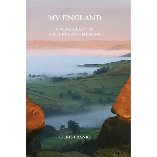 My England: A Miscellany of Features and Memoirs - Hardcover