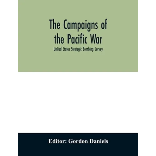The campaigns of the Pacific war; United States Strategic Bombing Survey - Paperback