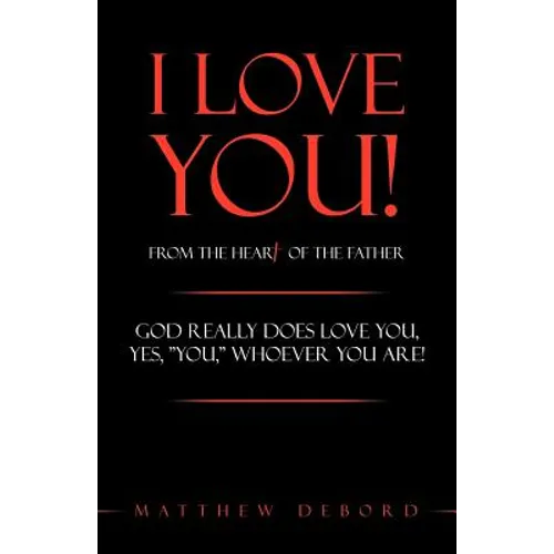 I Love You! from the Heart of the Father: God Really Does Love You, Yes, 