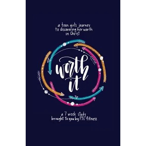 Worth it! a teen girl's journey to discovering her worth in Christ: a 7 week study brought to you by P31 Fitness - Paperback