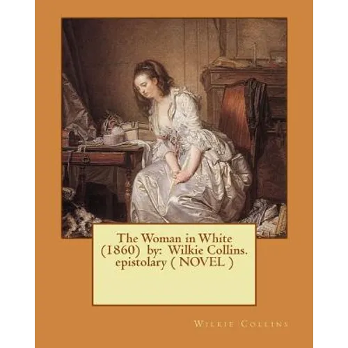 The Woman in White (1860) by: Wilkie Collins. epistolary ( NOVEL ) - Paperback