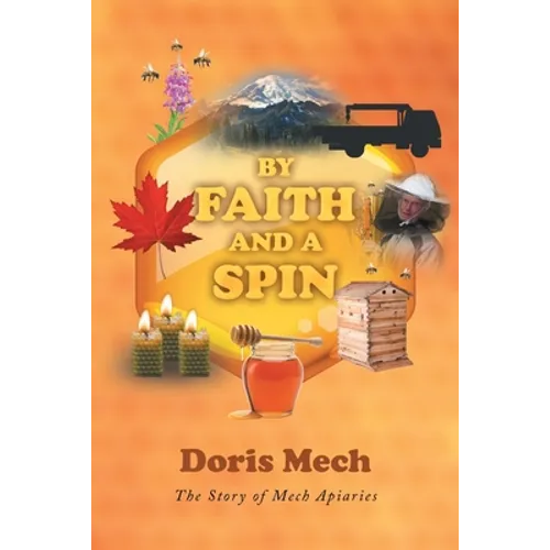 By Faith And A Spin: The Story of Mech Apiaries - Paperback
