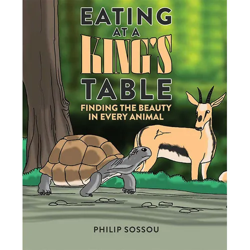 Eating at a King's Table: Finding the Beauty in Every Animal - Hardcover