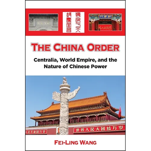 The China Order: Centralia, World Empire, and the Nature of Chinese Power - Paperback