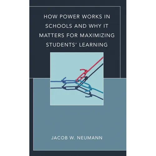 How Power Works in Schools and Why It Matters for Maximizing Students' Learning - Paperback