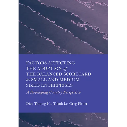 Factors Affecting the Adoption of the Balanced Scorecard by Small and Medium Sized Enterprises: A Developing Country Perspective - Hardcover