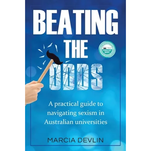 Beating the Odds: A practical guide to navigating sexism in Australian universities - Paperback