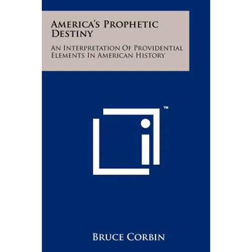 America's Prophetic Destiny: An Interpretation of Providential Elements in American History - Paperback
