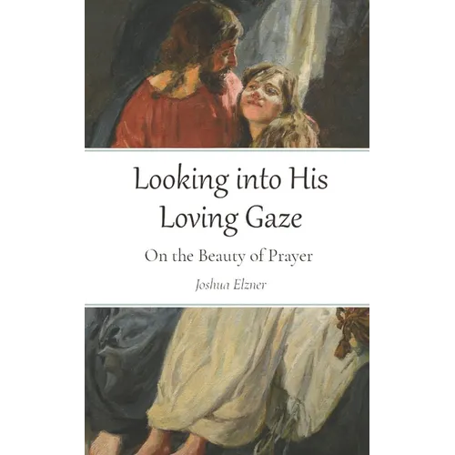 Looking into His Loving Gaze: On the Beauty of Prayer - Paperback