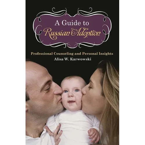 A Guide to Russian Adoption: Professional Counseling and Personal Insights - Hardcover