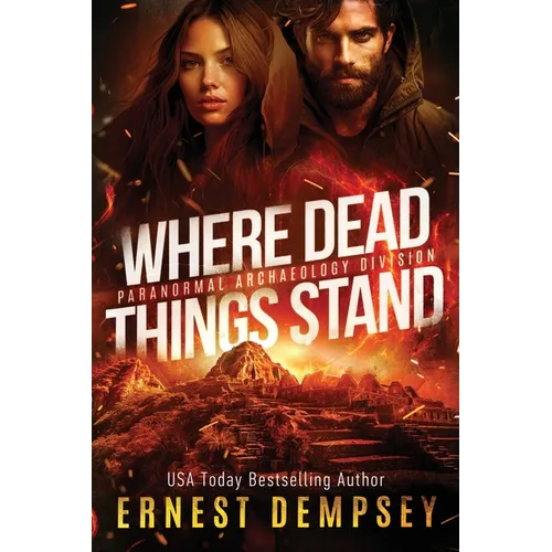 Where Dead Things Stand: A paranormal archaeology thriller - Paperback