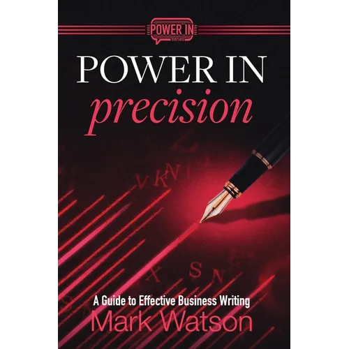 Power in Precision: A Guide to Effective Business Writing - Hardcover