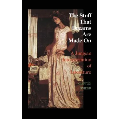 The Stuff That Dreams Are Made on: A Jungian Interpretation of Literature (Chiron Monograph Series: Volume 5) - Hardcover