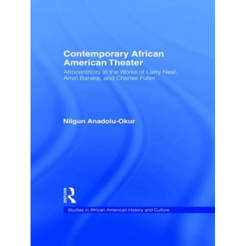 Contemporary African American Theater: Afrocentricity in the Works of Larry Neal, Amiri Baraka, and Charles Fuller - Paperback