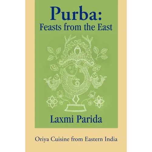 Purba: Feasts from the East: Oriya Cuisine from Eastern India - Paperback