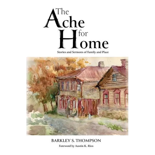 The Ache for Home: Stories and Sermons of Family and Place - Hardcover