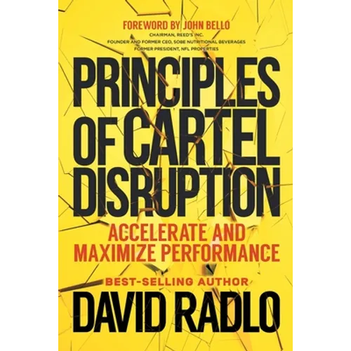 Principles of Cartel Disruption: Accelerate and Maximize Performance - Paperback