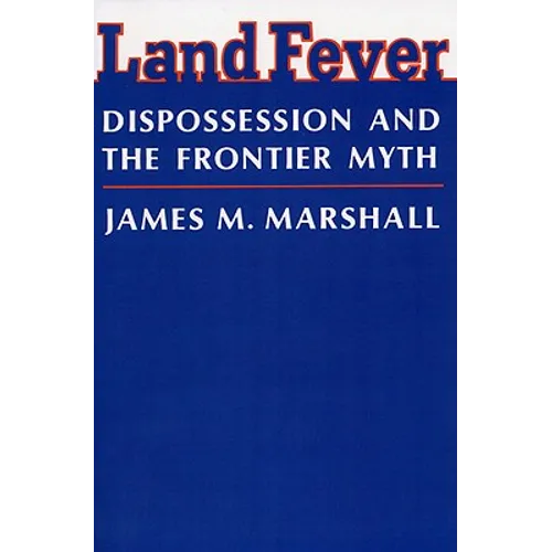 Land Fever: Dispossession and the Frontier Myth - Paperback
