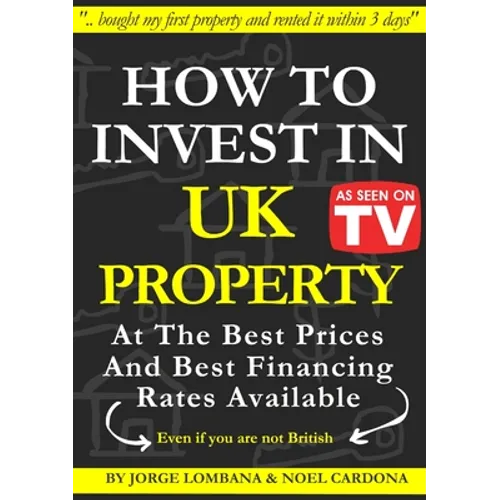 How to Invest In UK Property at The Best Prices and Best Financing Rates - Paperback