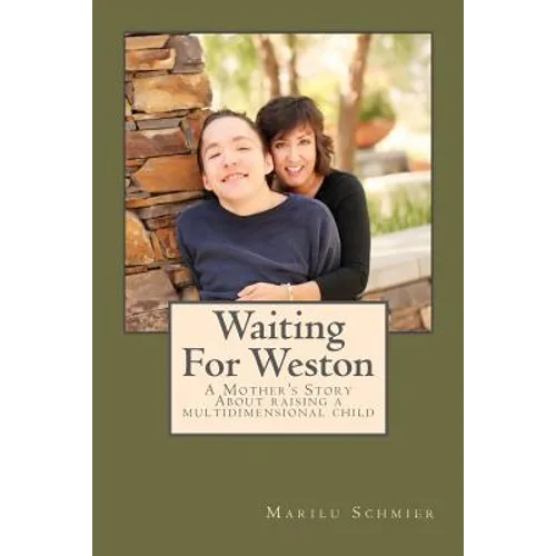 Waiting For Weston: A Mother's Story of Raising A Multidimensional Child - Paperback