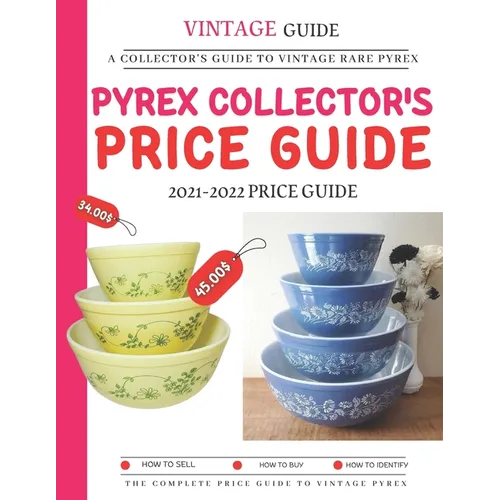 Pyrex Collector's Price Guide 2021-2022: A Collector's Guide To Vintage Rare Pyrex - Paperback