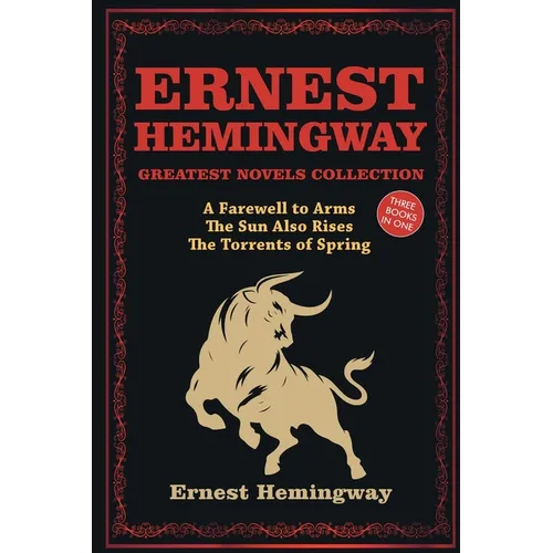 Ernest Hemingway Greatest Novels Collection: A Farewell to Arms, The Sun Also Rises, The Torrents of Spring - Paperback