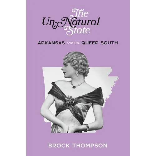 The Un-Natural State: Arkansas and the Queer South - Paperback