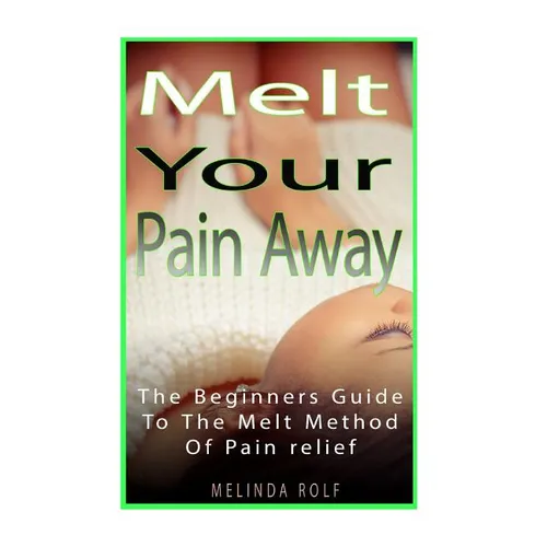 MELT Your Pain Away: The Beginner's Guide to the MELT Method of Pain Relief - Paperback