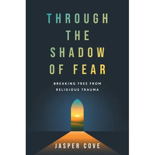Through the Shadow of Fear: Breaking Free from Religious Trauma - Paperback