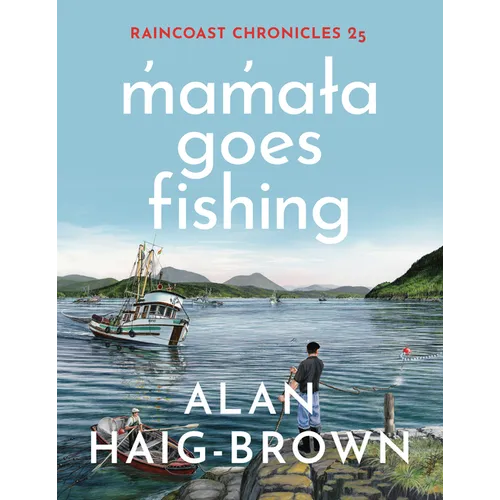 Raincoast Chronicles 25: M̓am̓aɫa Goes Fishing - Paperback
