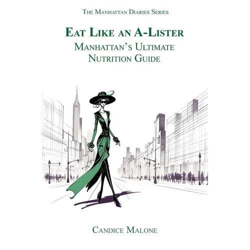 Eat Like an A-Lister: Manhattan's Ultimate Nutrition Guide - Paperback