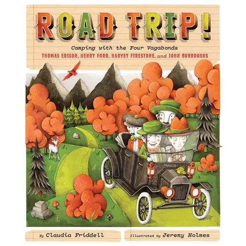 Road Trip!: Camping with the Four Vagabonds: Thomas Edison, Henry Ford, Harvey Firestone, and John Burroughs - Hardcover
