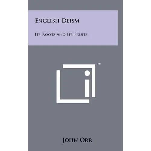 English Deism: Its Roots And Its Fruits - Hardcover