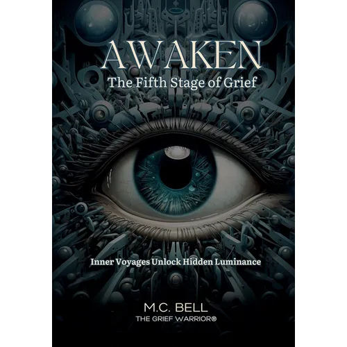 Awaken The Fifth Stage of Grief: The Fearless Journey Within Unearths Profound Truths - Paperback