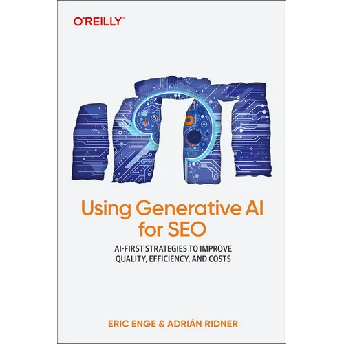 Using Generative AI for SEO: AI-First Strategies to Improve Quality, Efficiency, and Costs - Paperback