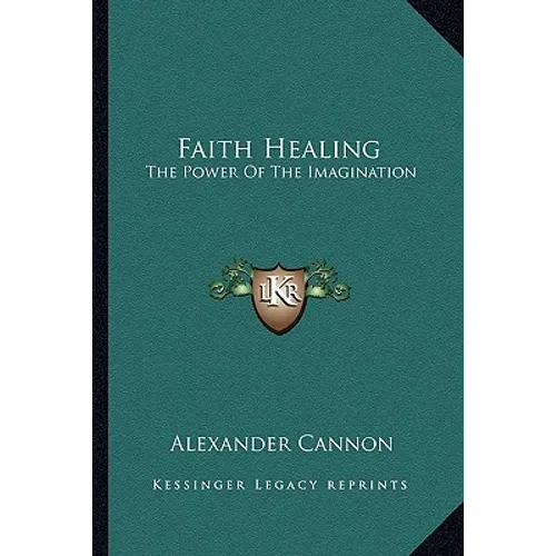 Faith Healing: The Power Of The Imagination - Paperback