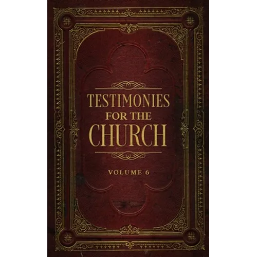 Testimonies for the Church Volume 6 - Hardcover