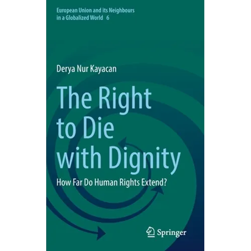 The Right to Die with Dignity: How Far Do Human Rights Extend? - Hardcover
