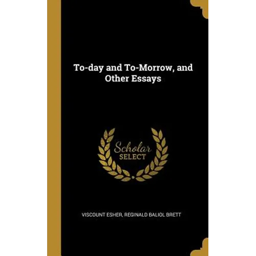 To-day and To-Morrow, and Other Essays - Hardcover