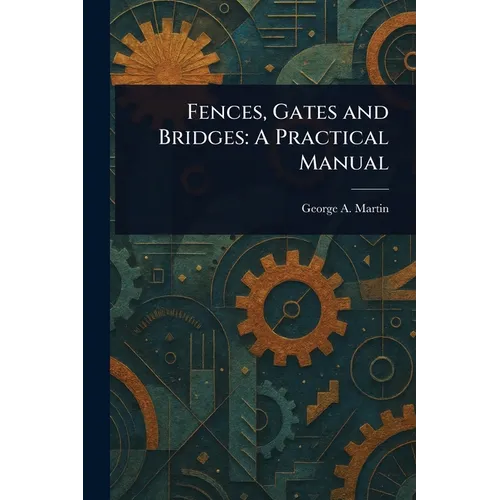 Fences, Gates and Bridges: A Practical Manual - Paperback