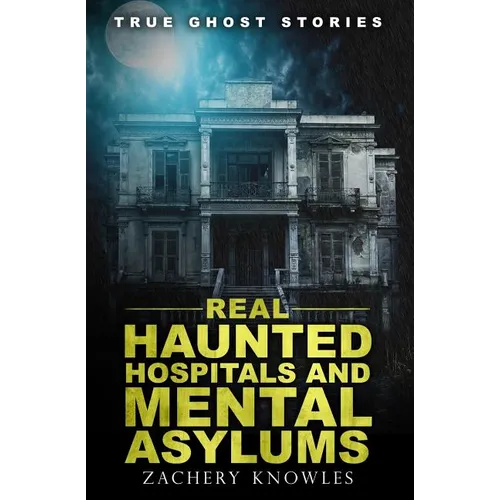 True Ghost Stories: Real Haunted Hospitals and Mental Asylums - Paperback