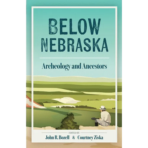Below Nebraska: Archeology and Ancestors - Paperback