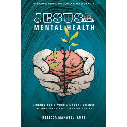 Jesus & Your Mental Health: Linking God's Word and Modern Science to Find Peace about Mental Health