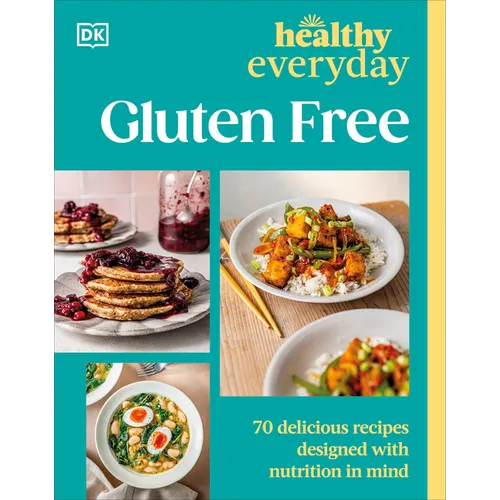 Healthy Everyday Gluten Free: 70 Delicious Recipes Designed with Nutrition in Mind - Paperback