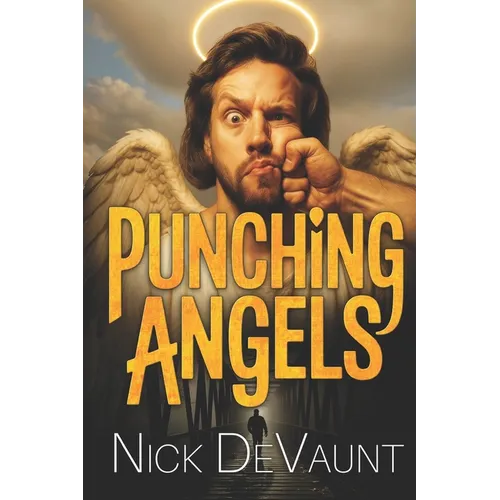 Punching Angels: A Heavenly Do-Over Gone Wrong: Vengeance, Good Fortune and Cosmic Chaos - Paperback
