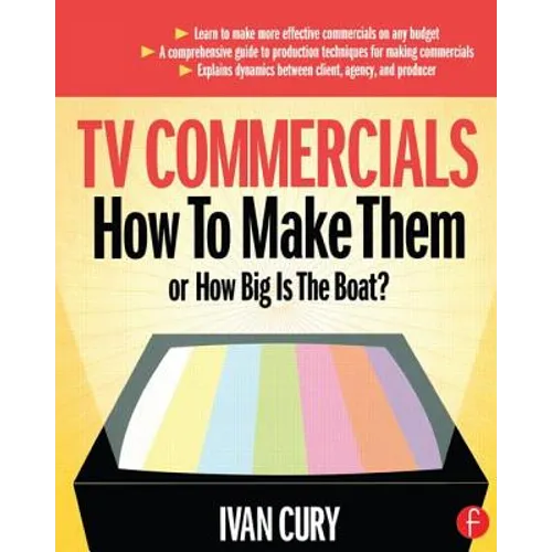 TV Commercials: How to Make Them: Or, How Big Is the Boat? - Paperback