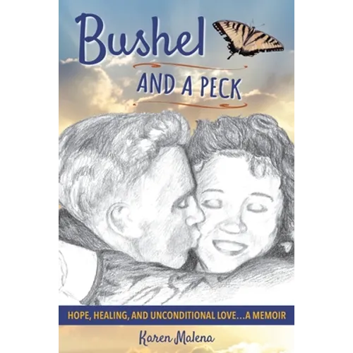 Bushel and a Peck: Hope, Healing, and Unconditional Love...A Memoir - Paperback