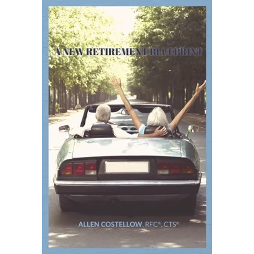 A New Retirement Blueprint: Your Guide to a Tax-Efficient, Non-Correlated, And Holistic Retirement - Paperback