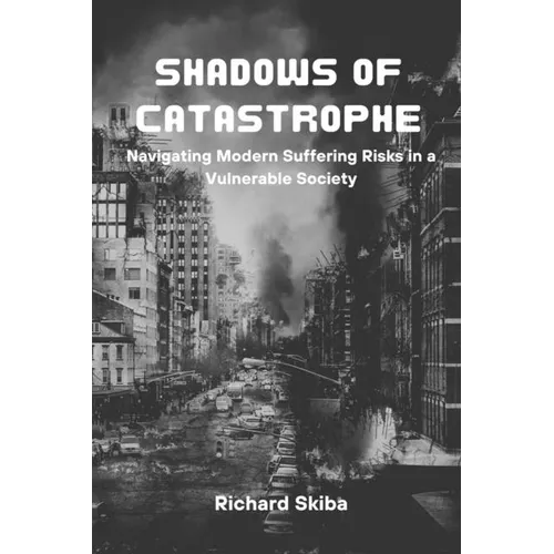 Shadows of Catastrophe: Navigating Modern Suffering Risks in a Vulnerable Society - Paperback