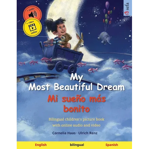 My Most Beautiful Dream - Mi sueño más bonito (English - Spanish): Bilingual children's picture book, with online audio and video - Paperback